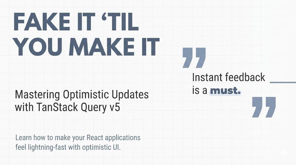 Fake It ’Til You Make It: Mastering Optimistic Updates with TanStack Query v5